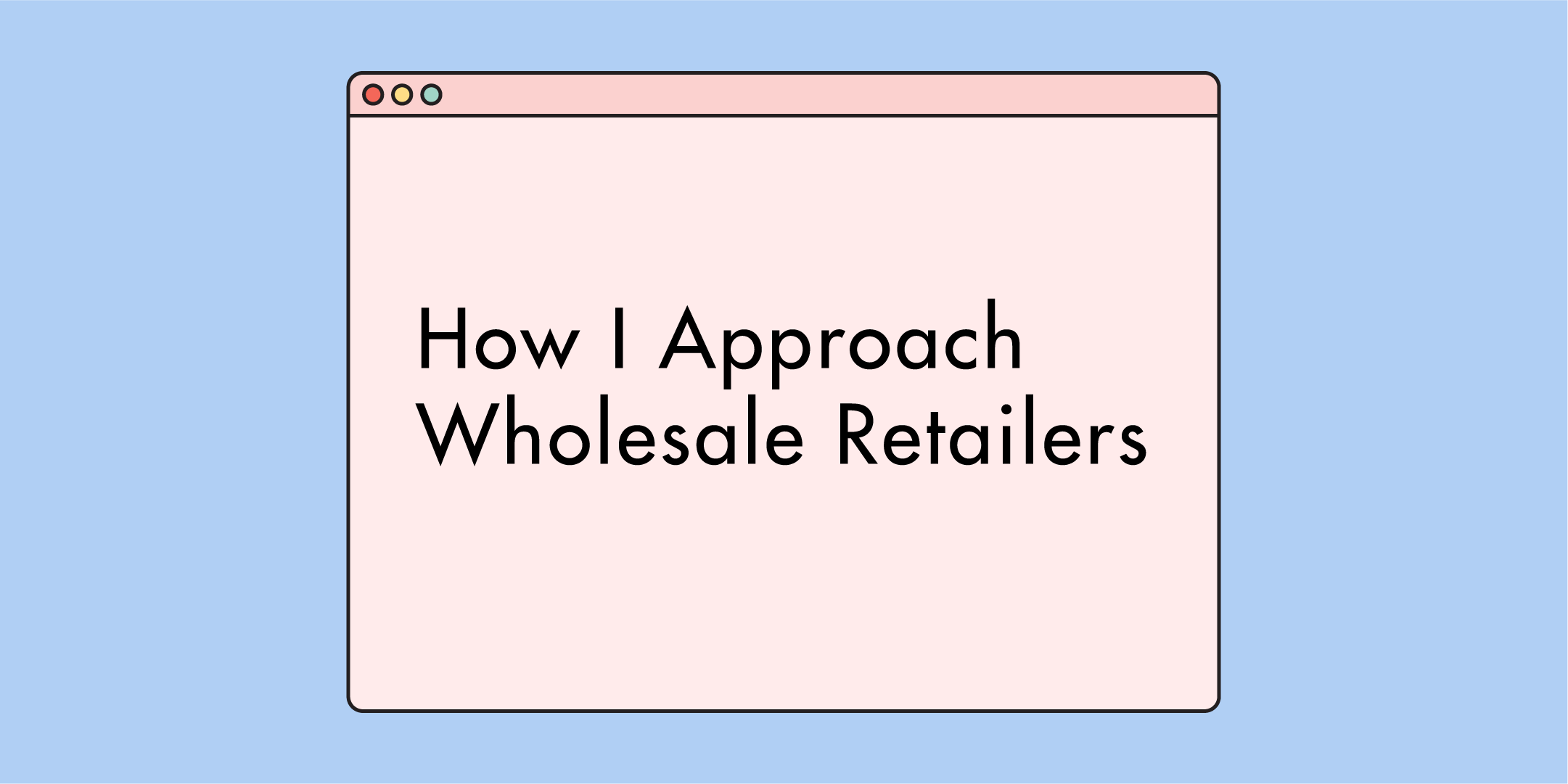 Wholesale: How I Approach Retailers
