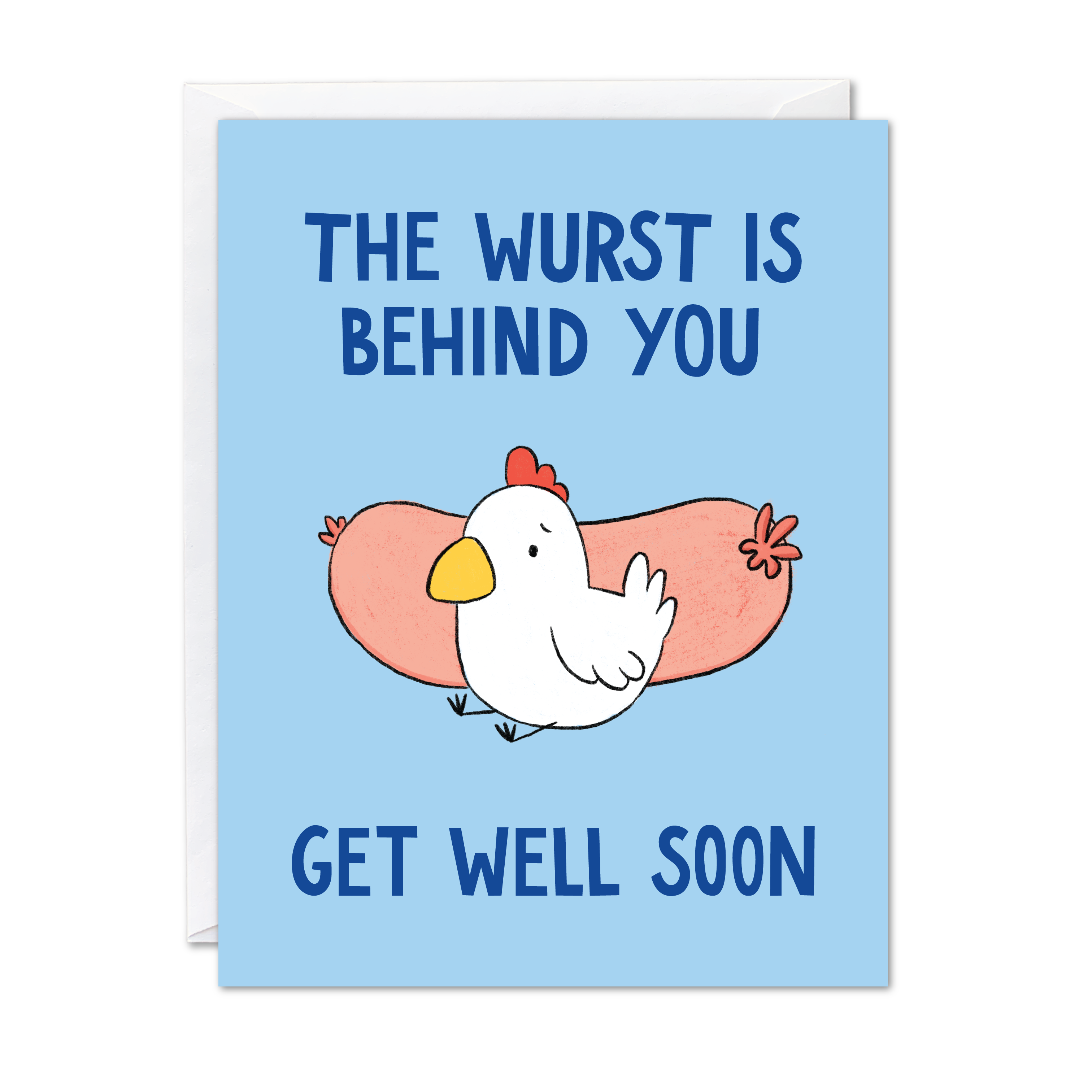 Light blue greeting card with the phrase "the wurst is behind you. get well soon" with a sad chicken in front of a sausage wurst. Paired with a white envelope.
