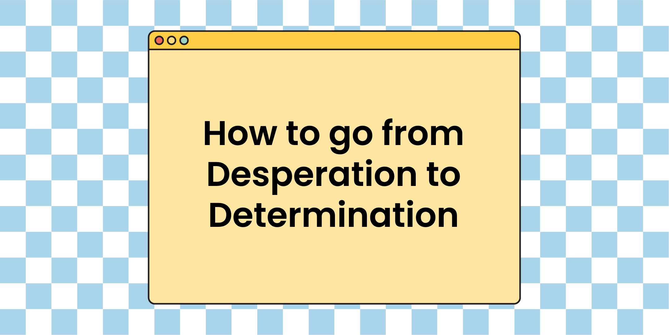 Going from Desperation to Determination in My Small Business
