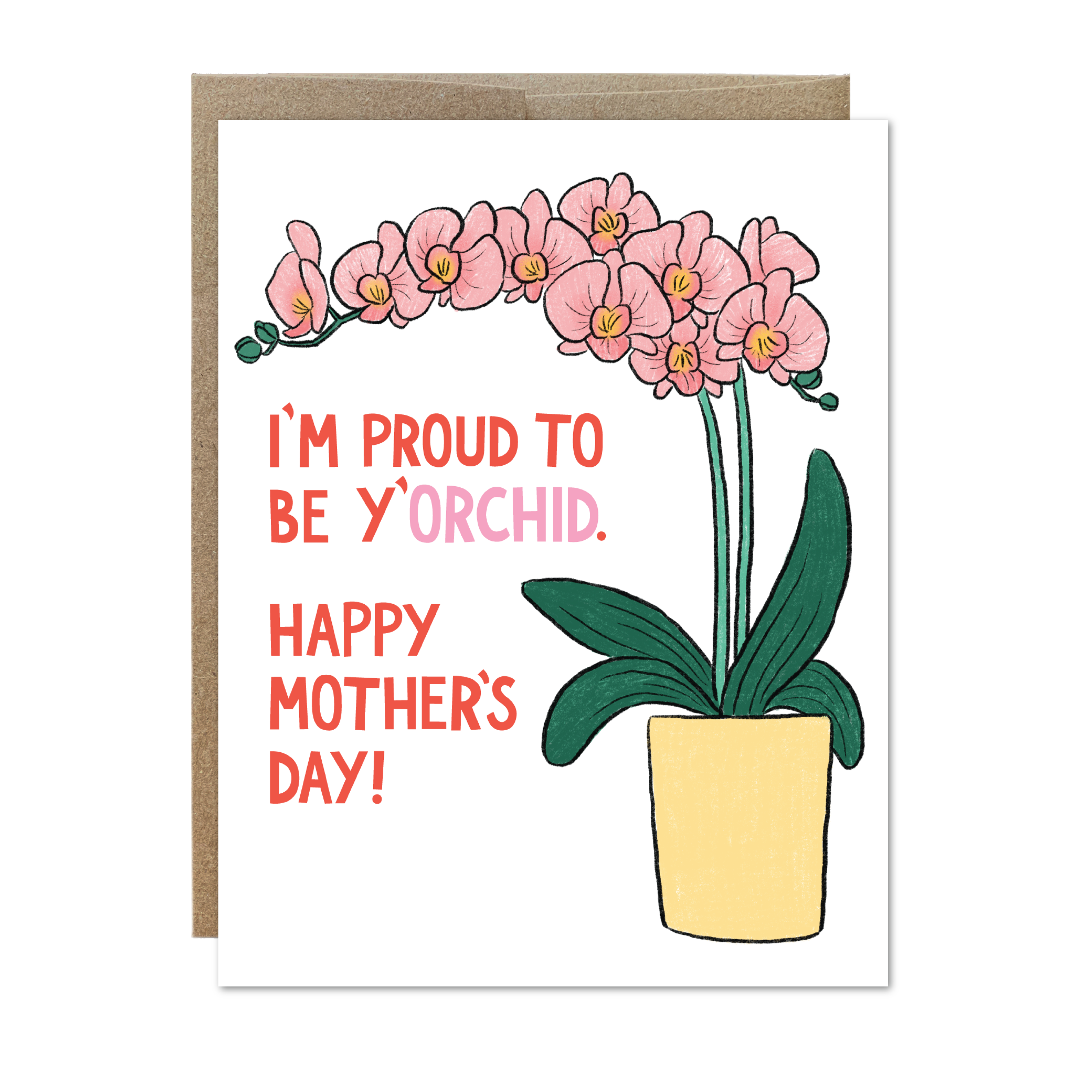 White greeting card with a potted plant of flowering pink orchid branches. The phrase "I'm proud to be y'orchid. Happy Mother's Day!" in bold red and pink letters. Paired with a Kraft brown envelope.